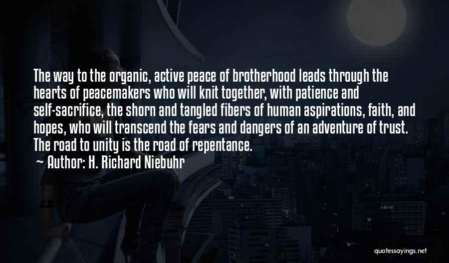 H. Richard Niebuhr Quotes: The Way To The Organic, Active Peace Of Brotherhood Leads Through The Hearts Of Peacemakers Who Will Knit Together, With