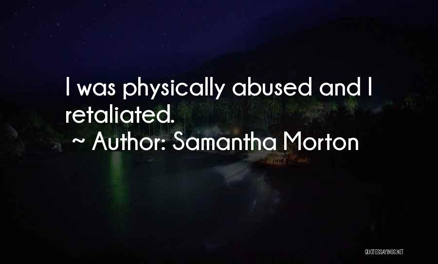 Samantha Morton Quotes: I Was Physically Abused And I Retaliated.