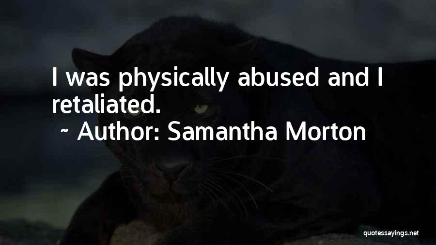 Samantha Morton Quotes: I Was Physically Abused And I Retaliated.