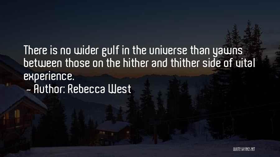 Rebecca West Quotes: There Is No Wider Gulf In The Universe Than Yawns Between Those On The Hither And Thither Side Of Vital