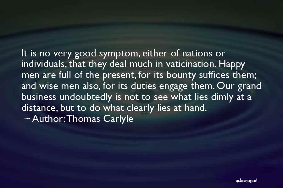 Thomas Carlyle Quotes: It Is No Very Good Symptom, Either Of Nations Or Individuals, That They Deal Much In Vaticination. Happy Men Are