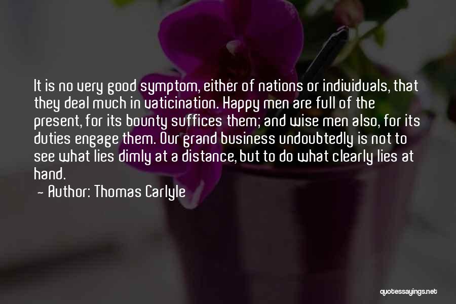 Thomas Carlyle Quotes: It Is No Very Good Symptom, Either Of Nations Or Individuals, That They Deal Much In Vaticination. Happy Men Are