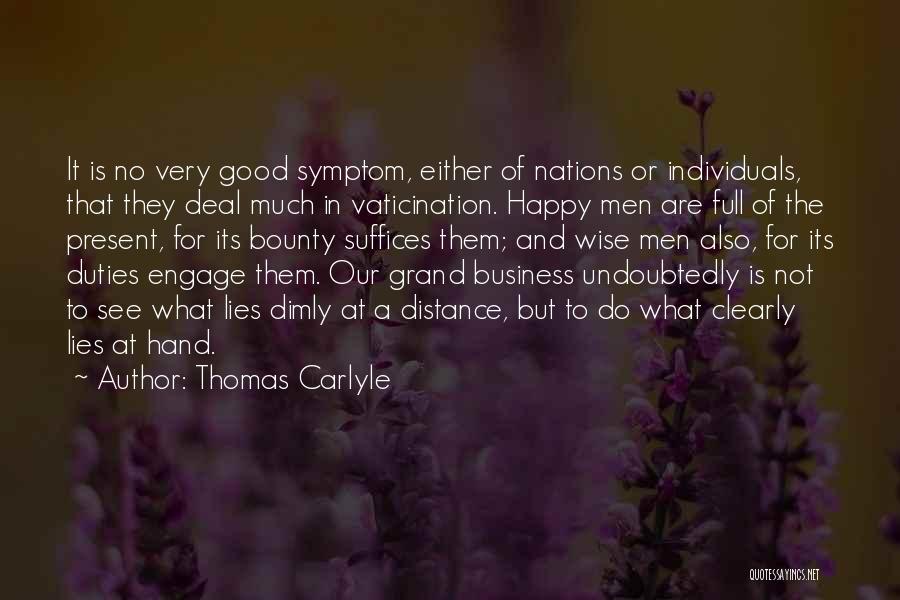 Thomas Carlyle Quotes: It Is No Very Good Symptom, Either Of Nations Or Individuals, That They Deal Much In Vaticination. Happy Men Are