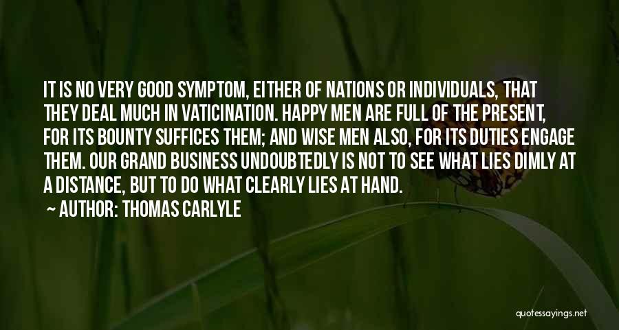 Thomas Carlyle Quotes: It Is No Very Good Symptom, Either Of Nations Or Individuals, That They Deal Much In Vaticination. Happy Men Are