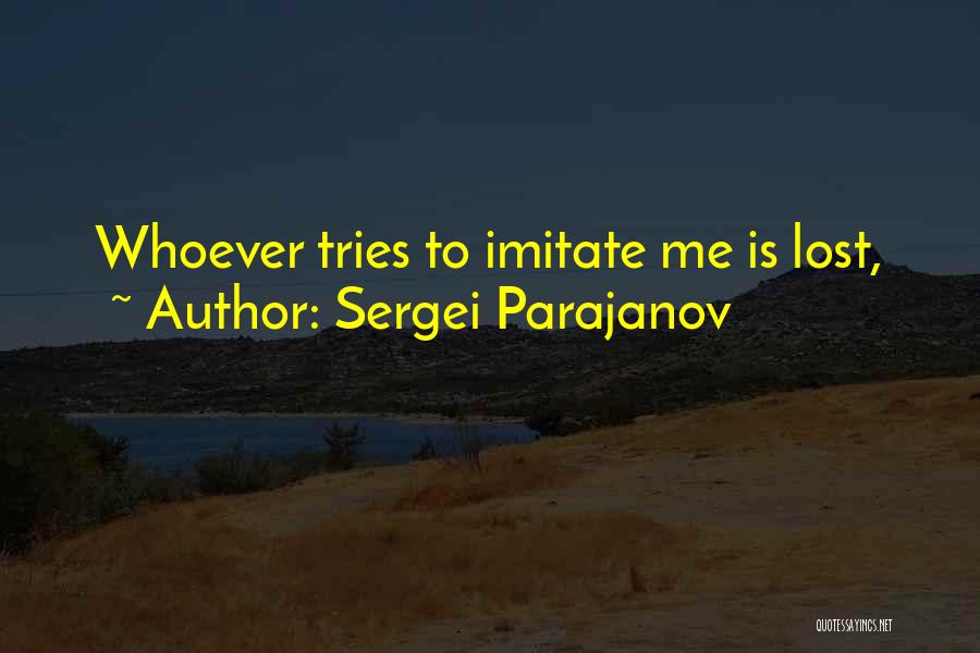 Sergei Parajanov Quotes: Whoever Tries To Imitate Me Is Lost,