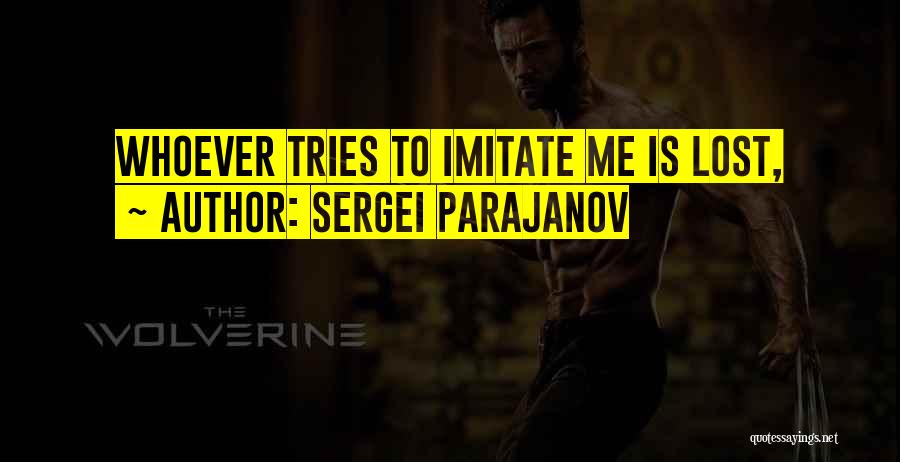 Sergei Parajanov Quotes: Whoever Tries To Imitate Me Is Lost,
