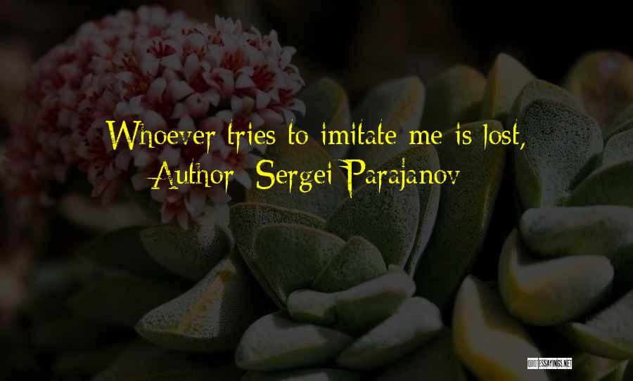 Sergei Parajanov Quotes: Whoever Tries To Imitate Me Is Lost,