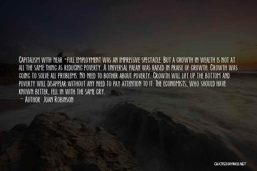 Joan Robinson Quotes: Capitalism With Near-full Employment Was An Impressive Spectacle. But A Growth In Wealth Is Not At All The Same Thing