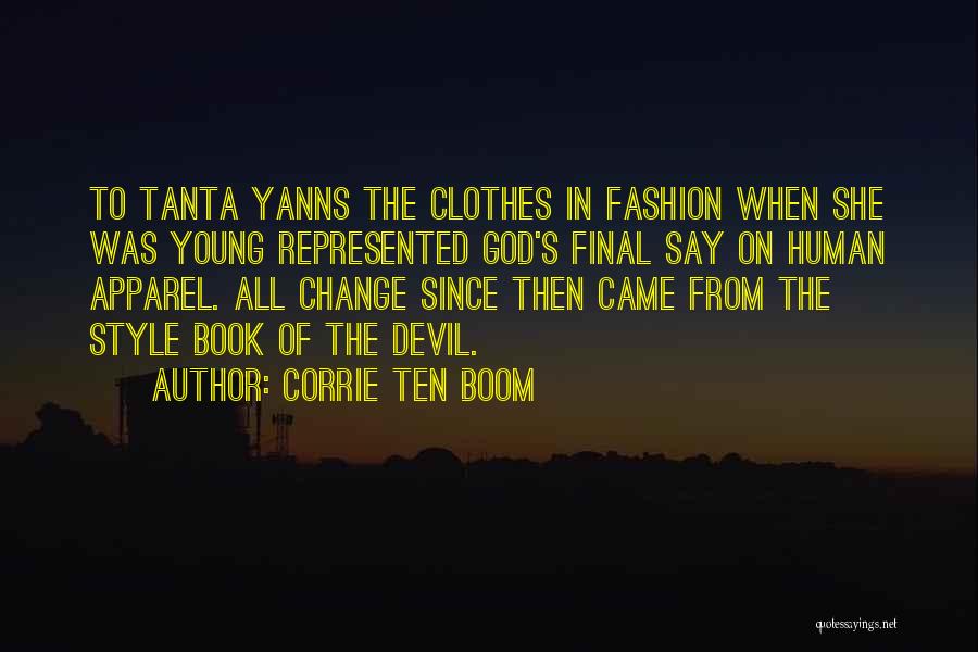 Corrie Ten Boom Quotes: To Tanta Yanns The Clothes In Fashion When She Was Young Represented God's Final Say On Human Apparel. All Change