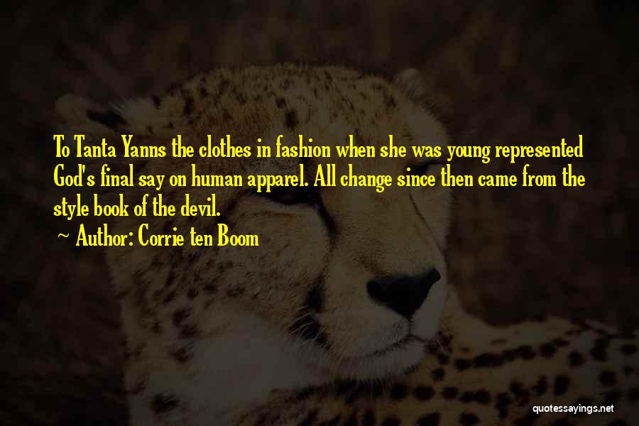 Corrie Ten Boom Quotes: To Tanta Yanns The Clothes In Fashion When She Was Young Represented God's Final Say On Human Apparel. All Change