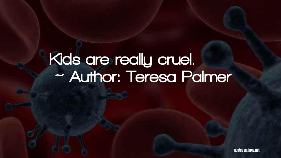 Teresa Palmer Quotes: Kids Are Really Cruel.