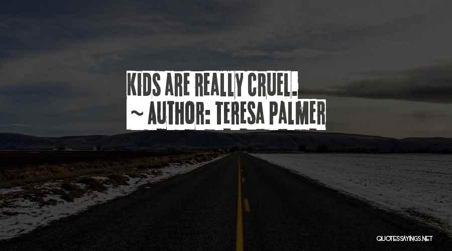 Teresa Palmer Quotes: Kids Are Really Cruel.