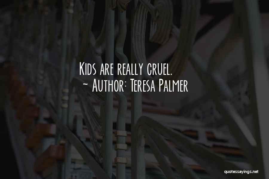 Teresa Palmer Quotes: Kids Are Really Cruel.