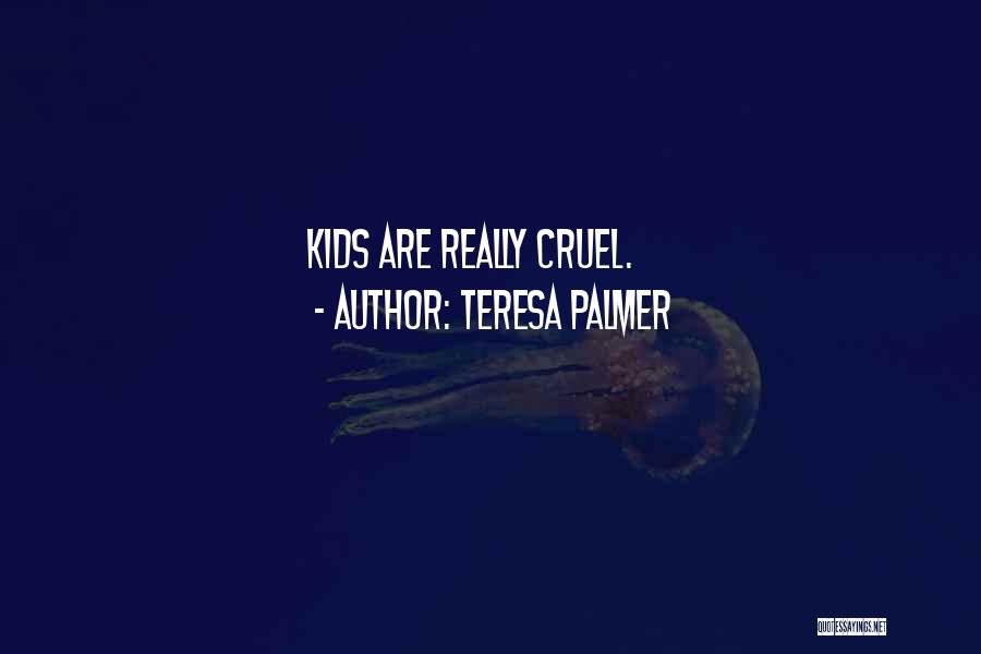 Teresa Palmer Quotes: Kids Are Really Cruel.