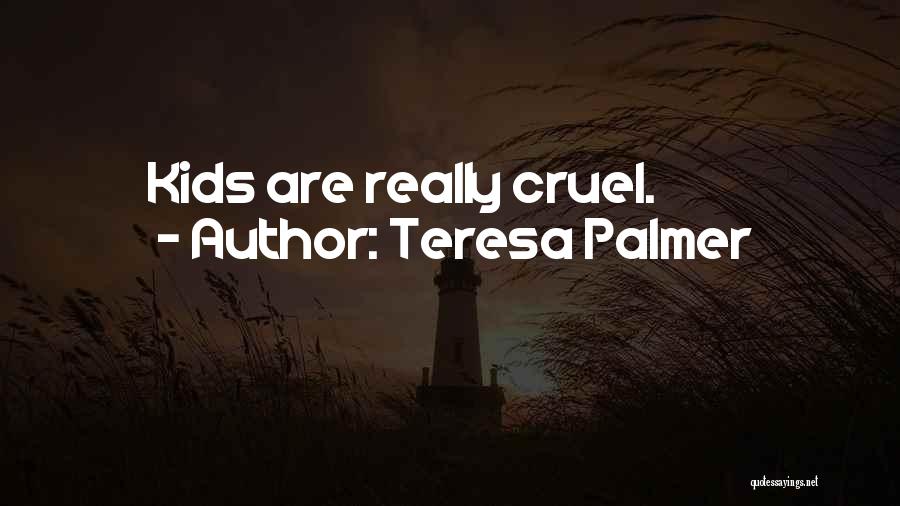 Teresa Palmer Quotes: Kids Are Really Cruel.