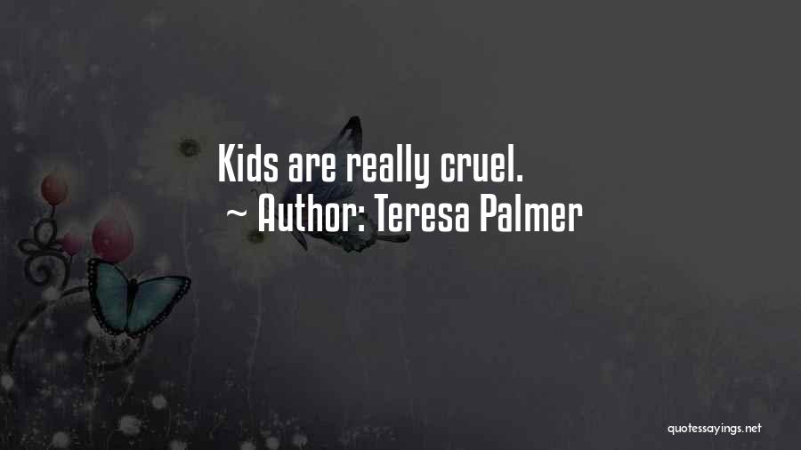 Teresa Palmer Quotes: Kids Are Really Cruel.