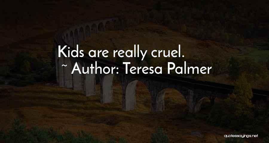 Teresa Palmer Quotes: Kids Are Really Cruel.