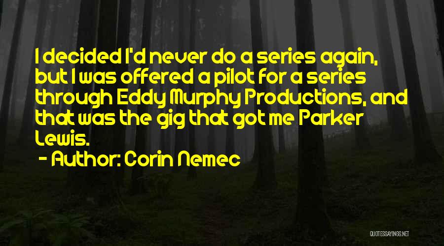 Corin Nemec Quotes: I Decided I'd Never Do A Series Again, But I Was Offered A Pilot For A Series Through Eddy Murphy