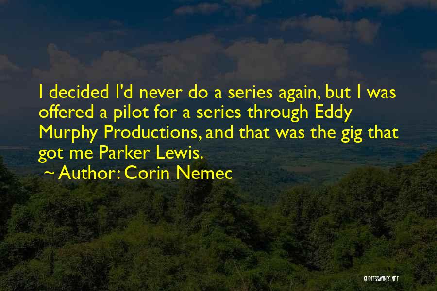 Corin Nemec Quotes: I Decided I'd Never Do A Series Again, But I Was Offered A Pilot For A Series Through Eddy Murphy