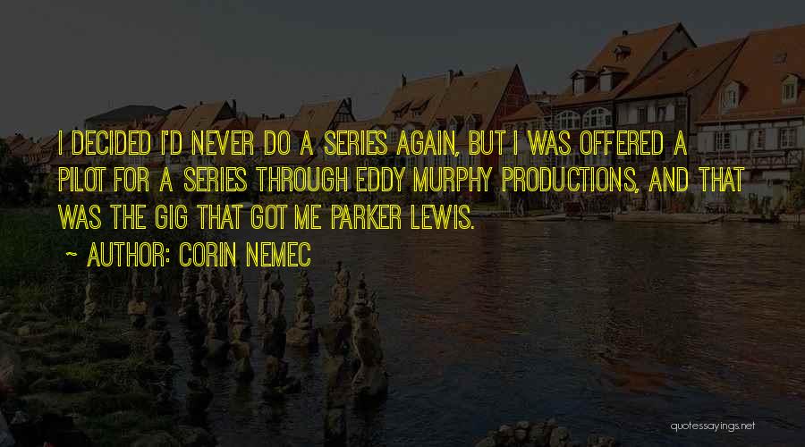 Corin Nemec Quotes: I Decided I'd Never Do A Series Again, But I Was Offered A Pilot For A Series Through Eddy Murphy