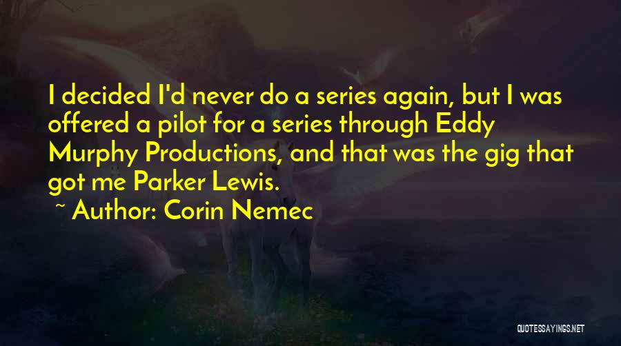 Corin Nemec Quotes: I Decided I'd Never Do A Series Again, But I Was Offered A Pilot For A Series Through Eddy Murphy