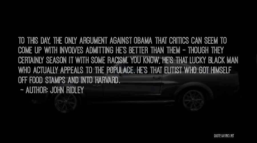 John Ridley Quotes: To This Day, The Only Argument Against Obama That Critics Can Seem To Come Up With Involves Admitting He's Better