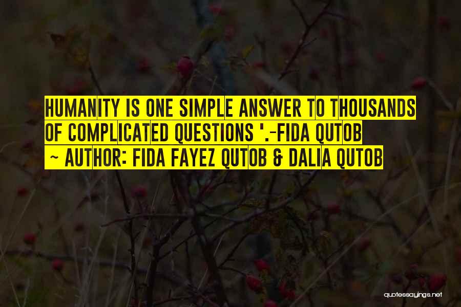 Fida Fayez Qutob & Dalia Qutob Quotes: Humanity Is One Simple Answer To Thousands Of Complicated Questions '.-fida Qutob