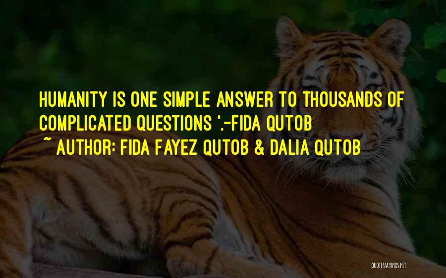 Fida Fayez Qutob & Dalia Qutob Quotes: Humanity Is One Simple Answer To Thousands Of Complicated Questions '.-fida Qutob