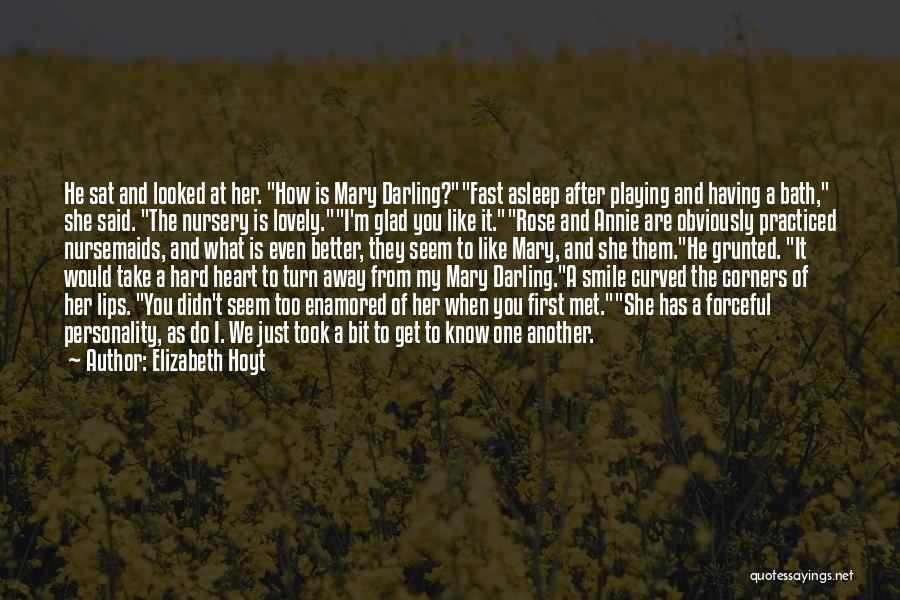 Elizabeth Hoyt Quotes: He Sat And Looked At Her. How Is Mary Darling?fast Asleep After Playing And Having A Bath, She Said. The