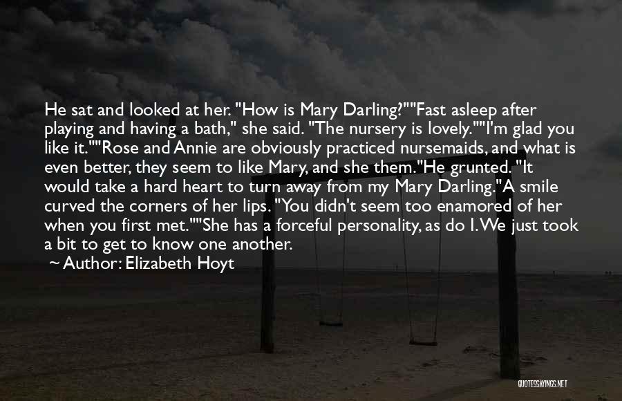 Elizabeth Hoyt Quotes: He Sat And Looked At Her. How Is Mary Darling?fast Asleep After Playing And Having A Bath, She Said. The