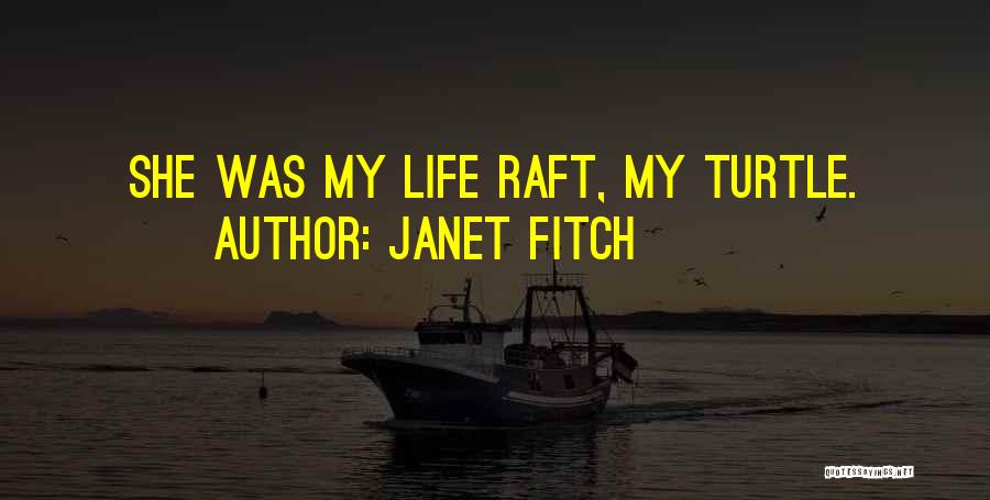Janet Fitch Quotes: She Was My Life Raft, My Turtle.