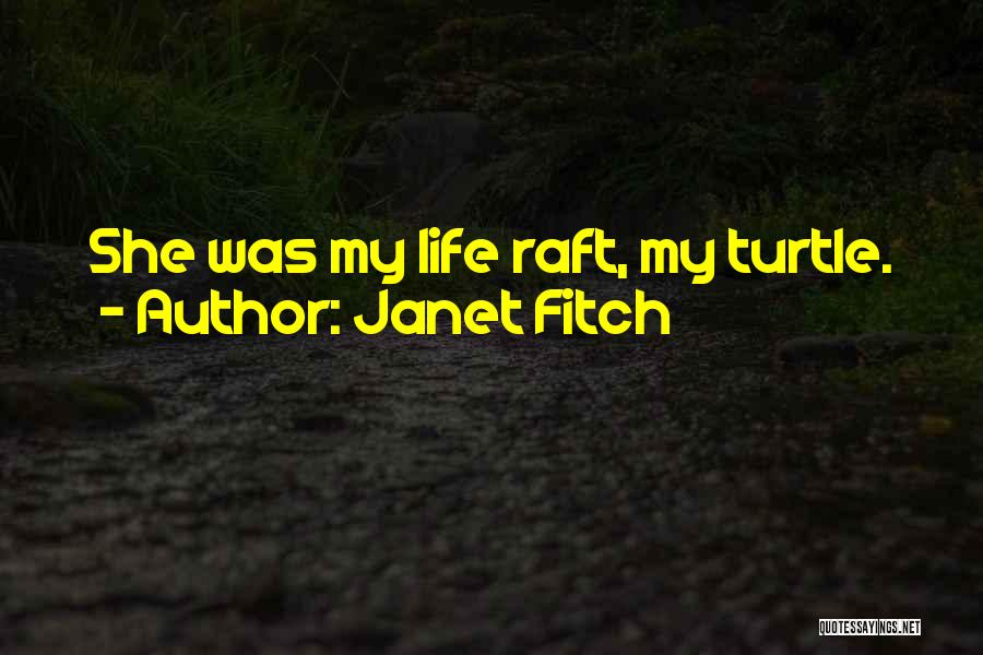 Janet Fitch Quotes: She Was My Life Raft, My Turtle.