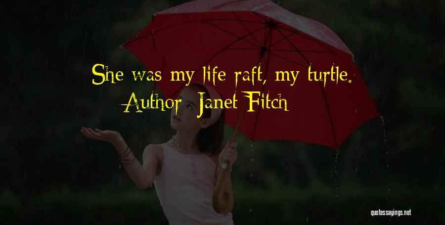 Janet Fitch Quotes: She Was My Life Raft, My Turtle.