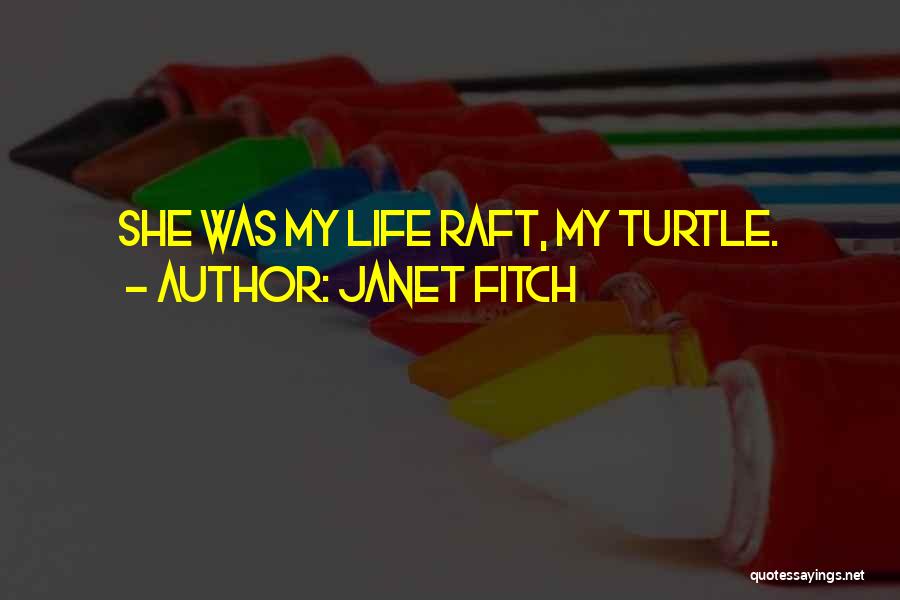 Janet Fitch Quotes: She Was My Life Raft, My Turtle.