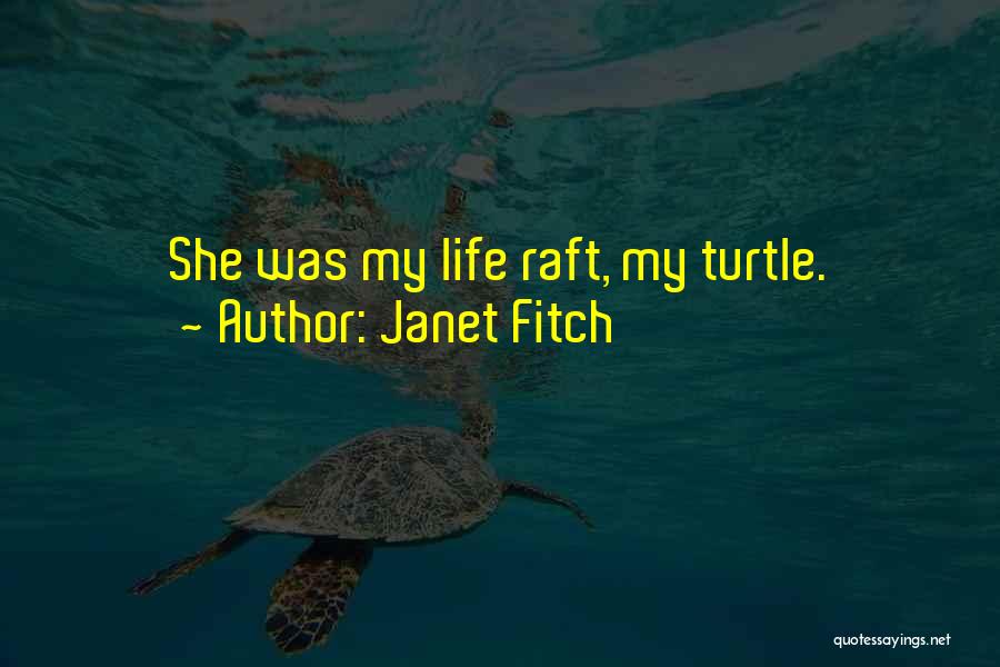 Janet Fitch Quotes: She Was My Life Raft, My Turtle.