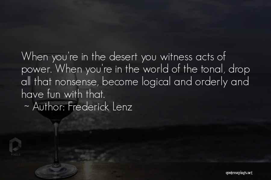 Frederick Lenz Quotes: When You're In The Desert You Witness Acts Of Power. When You're In The World Of The Tonal, Drop All