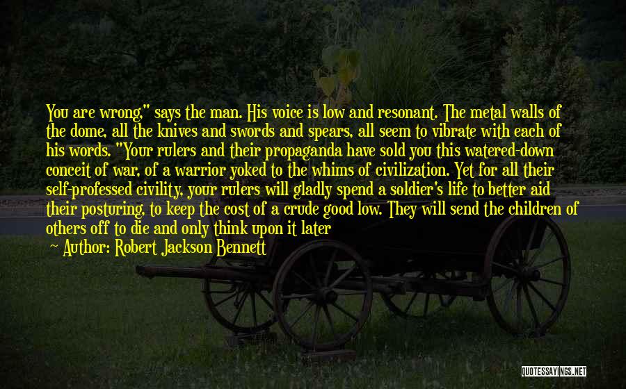Robert Jackson Bennett Quotes: You Are Wrong, Says The Man. His Voice Is Low And Resonant. The Metal Walls Of The Dome, All The