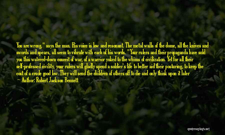 Robert Jackson Bennett Quotes: You Are Wrong, Says The Man. His Voice Is Low And Resonant. The Metal Walls Of The Dome, All The