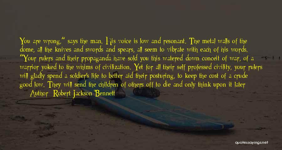Robert Jackson Bennett Quotes: You Are Wrong, Says The Man. His Voice Is Low And Resonant. The Metal Walls Of The Dome, All The