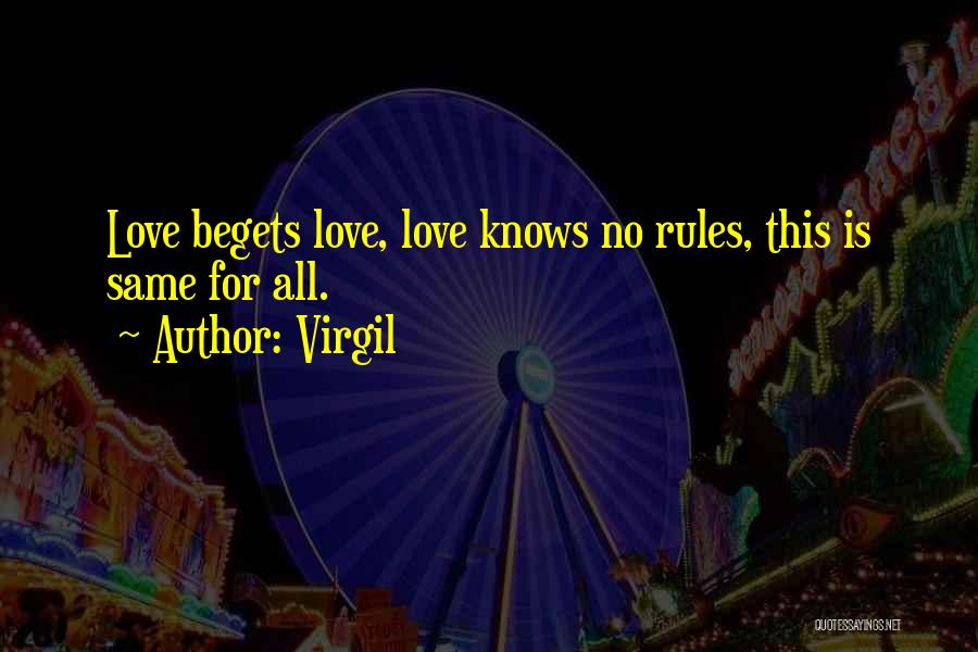 Virgil Quotes: Love Begets Love, Love Knows No Rules, This Is Same For All.