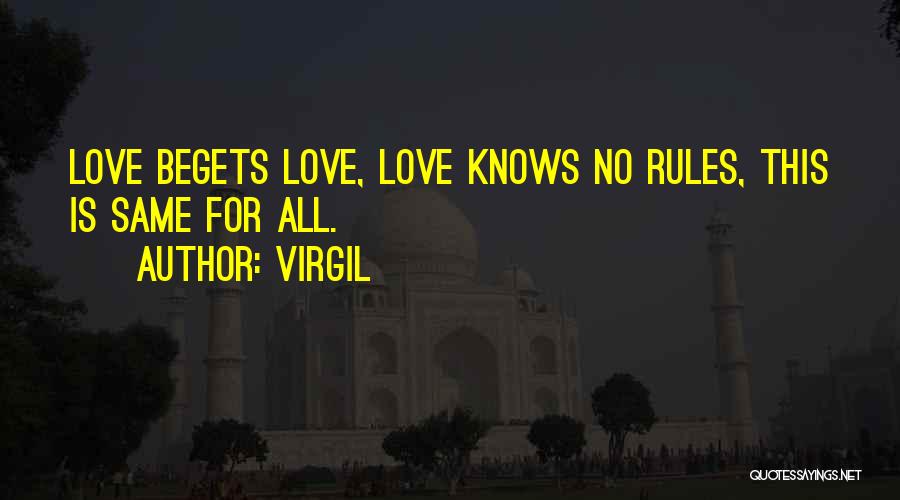 Virgil Quotes: Love Begets Love, Love Knows No Rules, This Is Same For All.