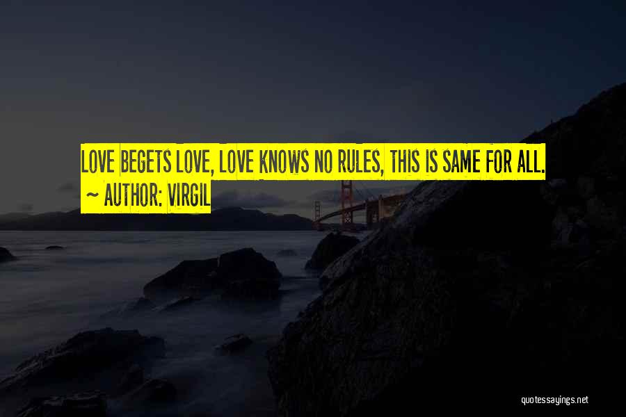 Virgil Quotes: Love Begets Love, Love Knows No Rules, This Is Same For All.