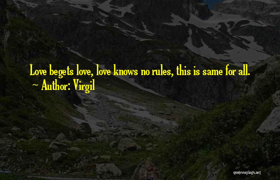 Virgil Quotes: Love Begets Love, Love Knows No Rules, This Is Same For All.
