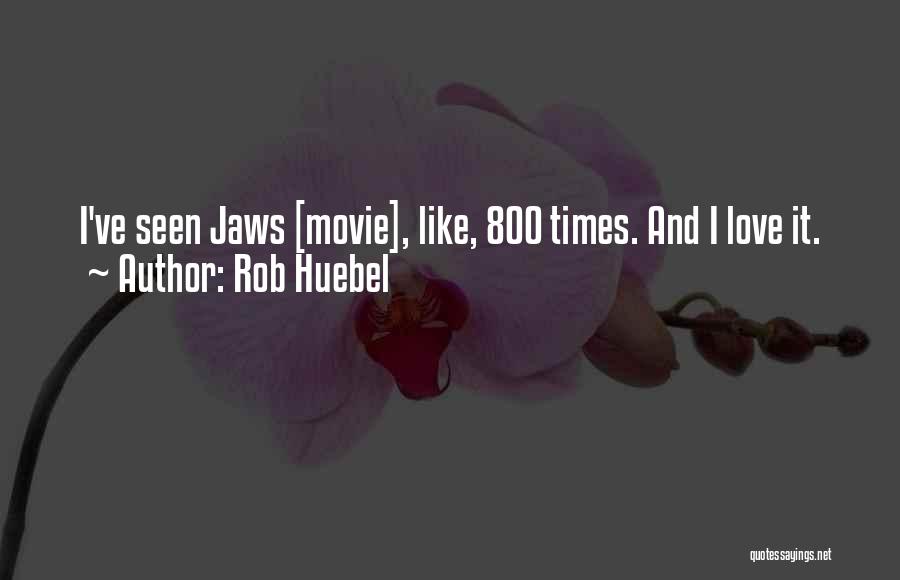Rob Huebel Quotes: I've Seen Jaws [movie], Like, 800 Times. And I Love It.