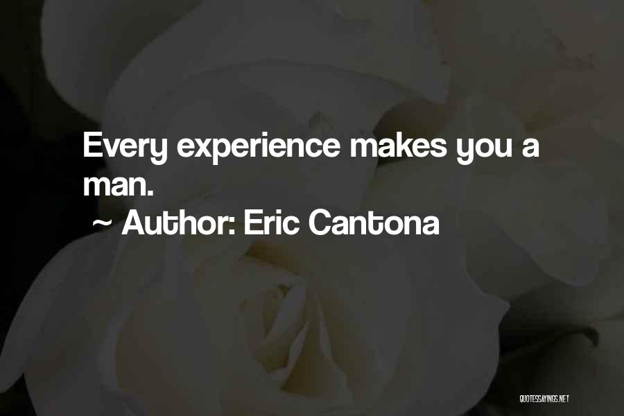 Eric Cantona Quotes: Every Experience Makes You A Man.