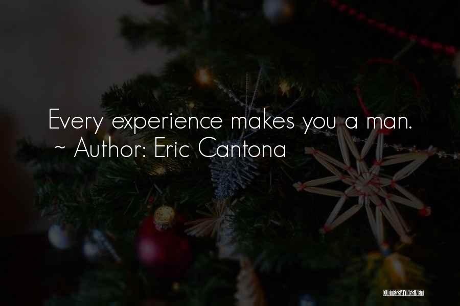 Eric Cantona Quotes: Every Experience Makes You A Man.