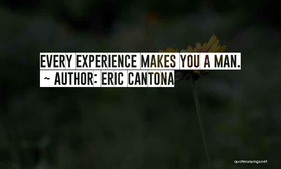 Eric Cantona Quotes: Every Experience Makes You A Man.