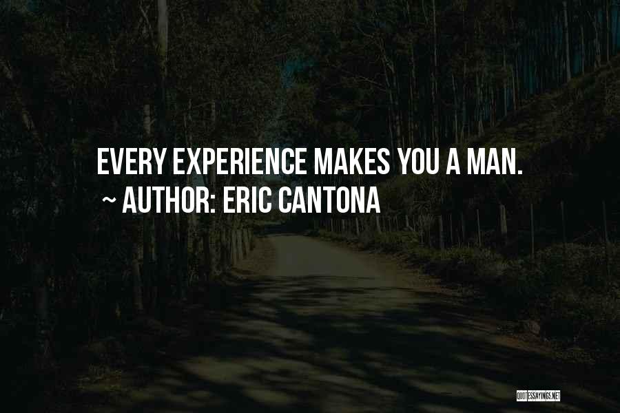 Eric Cantona Quotes: Every Experience Makes You A Man.