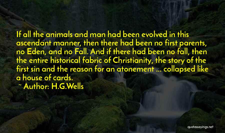 H.G.Wells Quotes: If All The Animals And Man Had Been Evolved In This Ascendant Manner, Then There Had Been No First Parents,