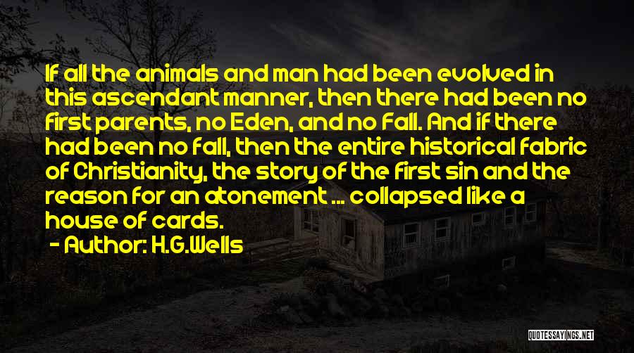 H.G.Wells Quotes: If All The Animals And Man Had Been Evolved In This Ascendant Manner, Then There Had Been No First Parents,